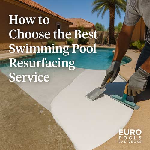 How to Choose the Best Swimming Pool Resurfacing Service